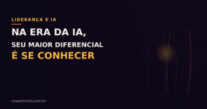 Liderança Ética na Era da IA: Por que o autoconhecimento é sua vantagem competitiva