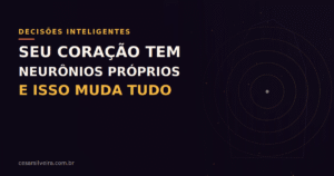 A Inteligência do Coração: Como a Neurocardiologia e a Sabedoria Ancestral guiam suas decisões mais inteligentes