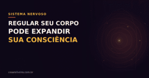 Além do Estresse: Como regular seu Sistema Nervoso para expandir sua Consciência