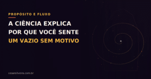 A Psicologia do Fluxo: Como a ciência explica o propósito e combate o vazio existencial