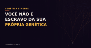 Epigenética e Mente: Por que você não é escravo da sua genética
