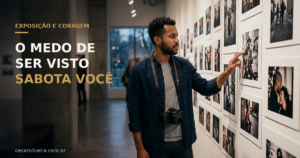 Medo de Ser Visto: Por Que Você Sabota Suas Próprias Oportunidades