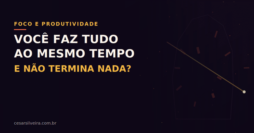 Armadilha da multitarefa - fragmentos e feixe de foco, voce faz tudo ao mesmo tempo e nao termina nada