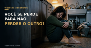 Codependência Emocional: Por Que Você se Perde Para Não Perder o Outro