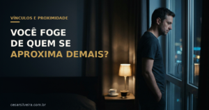Medo de Intimidade: Por Que Você Foge de Quem se Aproxima Demais