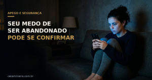 Medo de Ser Abandonado: Quando o Medo Cria a Própria Profecia