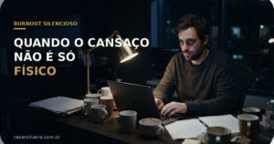 Burnout Silencioso: Quando o Cansaço Não é Só Físico