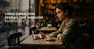 Luto Além da Morte: Como Lidar Com Perdas Que Ninguém Reconhece