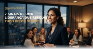 7 Sinais de Uma Liderança Que Resolve Tudo Pelos Outros (Antes de Alguém Pedir)