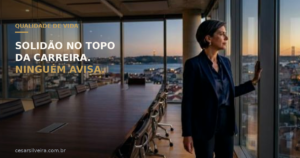 Solidão no Topo da Carreira: O Que Ninguém Avisa Antes de Você Chegar Lá